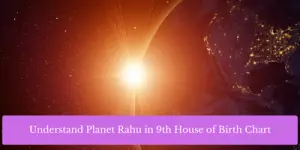 Understand Planet Rahu in 9th House of Birth Chart